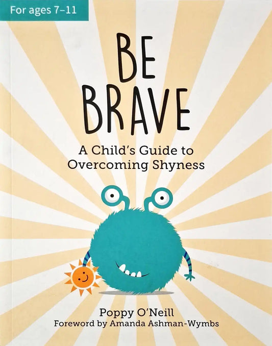 Be Brave : A Child's Guide to Overcoming Shyness