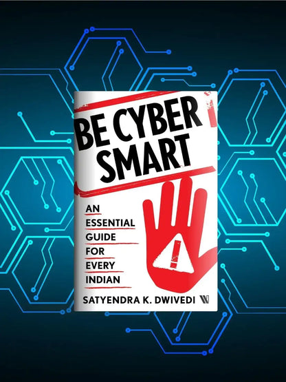 Be Cyber Smart : An Essential Guide For Every Indian