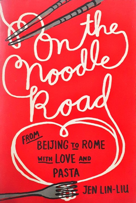 On The Noodle Road From Beijing to Rome With Love and Pasta
