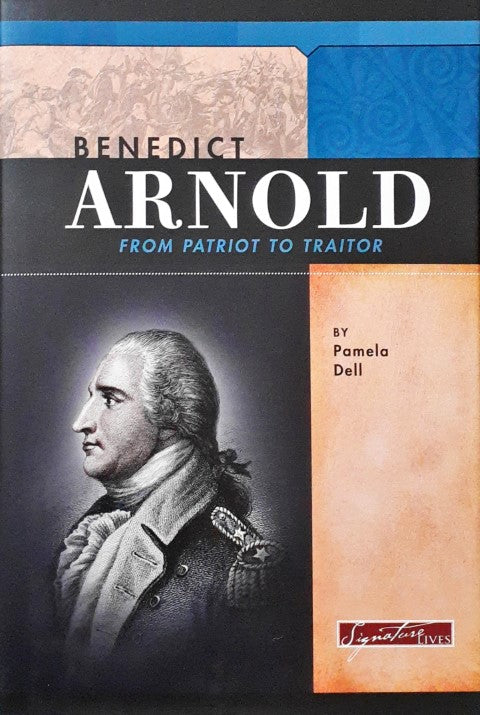 Benedict Arnold From Patriot to Traitor Signature Lives