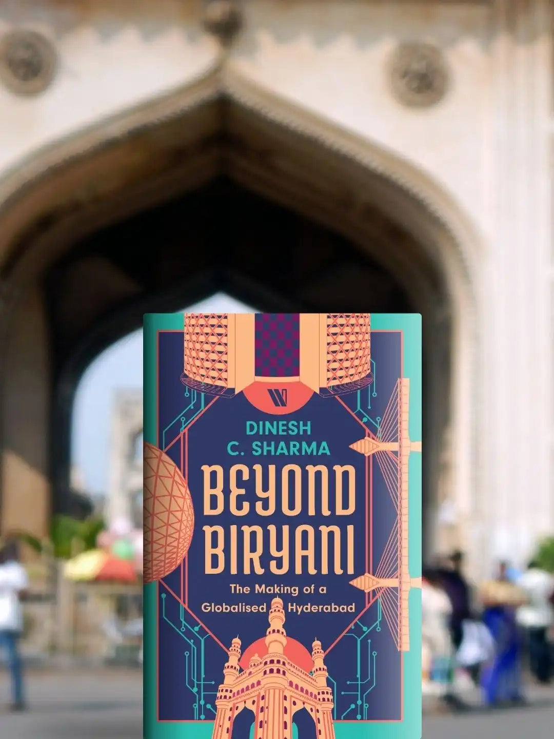 Beyond Biryani : The Making Of A Globalised Hyderabad | Hardcover