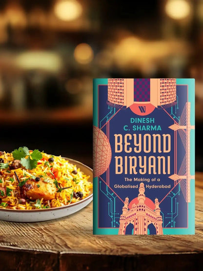 Beyond Biryani : The Making Of A Globalised Hyderabad | Hardcover