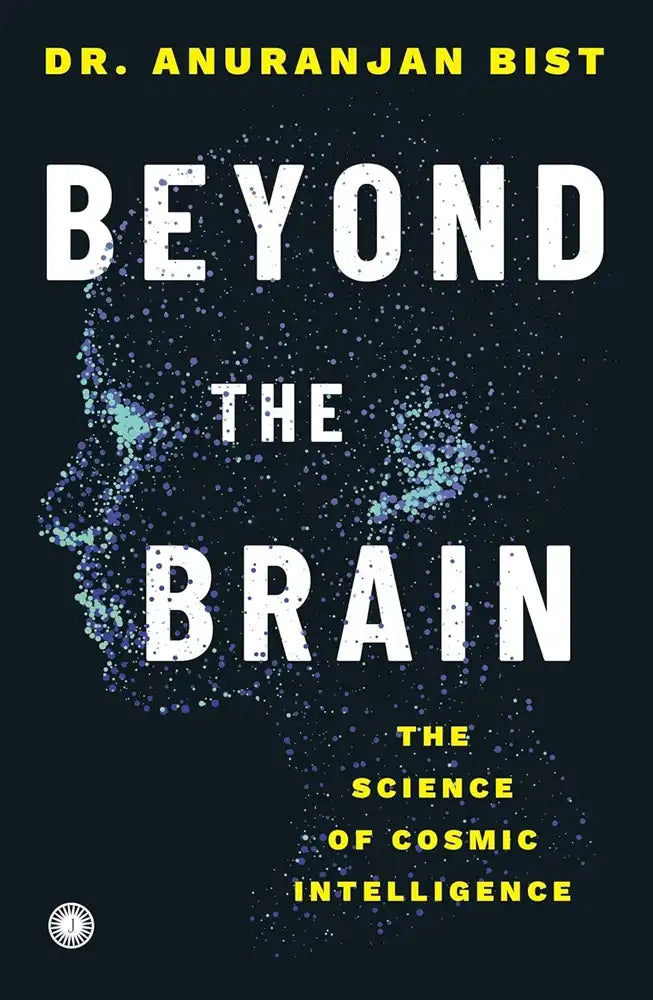 Beyond The Brain : The Science Of Cosmic Intelligence