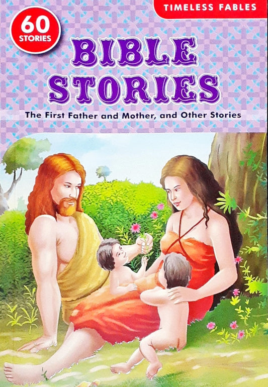 Bible Stories The First Father and Mother and Other Stories : 60 Stories