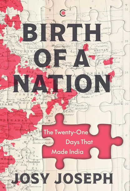 Birth Of A Nation : The Twenty - One Days That Made India | Hardcover