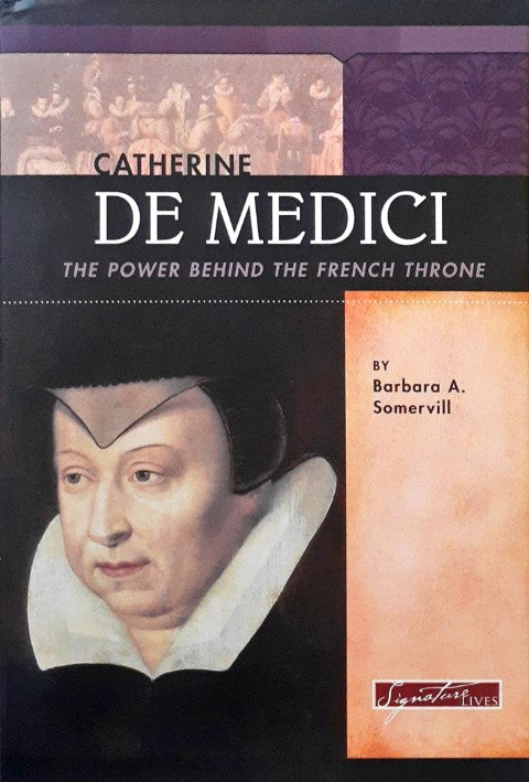 Catherine de Medici The Power Behind the French Throne Signature Lives