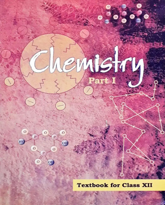 NCERT Chemistry Grade 12 : Textbook Part I