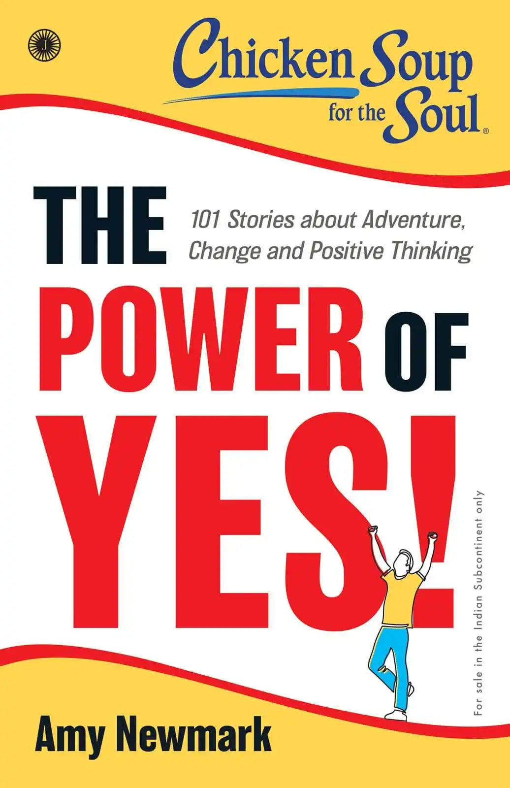 Chicken Soup for the Soul Series : The Power of Yes!