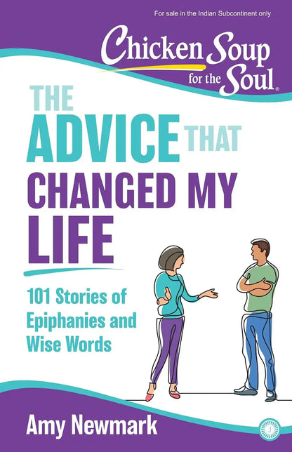 Chicken Soup for the Soul Series : The Advice That Changed My Life