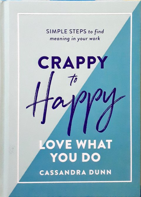 Crappy to Happy Love What You Do