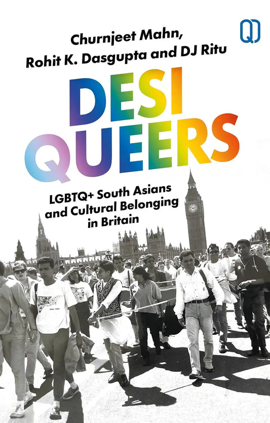 Desi Queers : LGBTQ+ South Asians And Cultural Belonging In Britain
