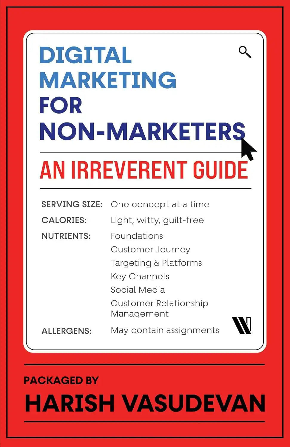 Digital Marketing For Non-Marketers : An Irreverent Guide