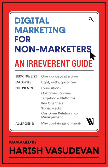 Digital Marketing For Non-Marketers : An Irreverent Guide