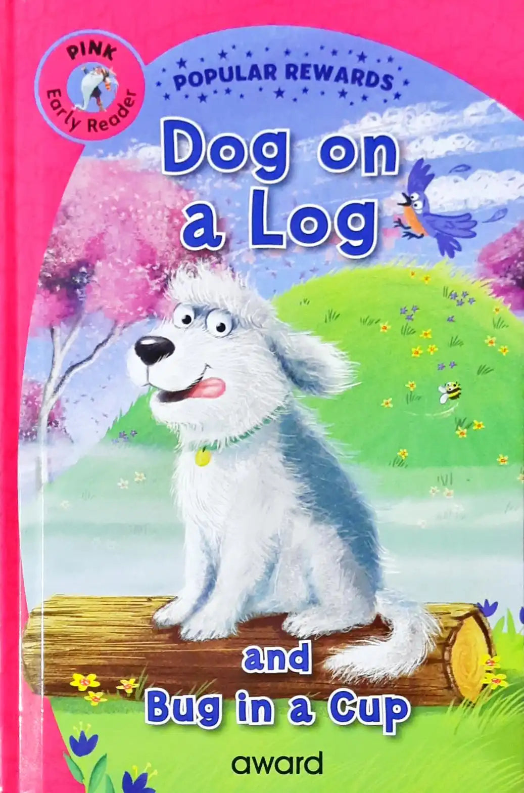Dog on a Log and Bug in a Cup : Popular Rewards - Pink Early Reader