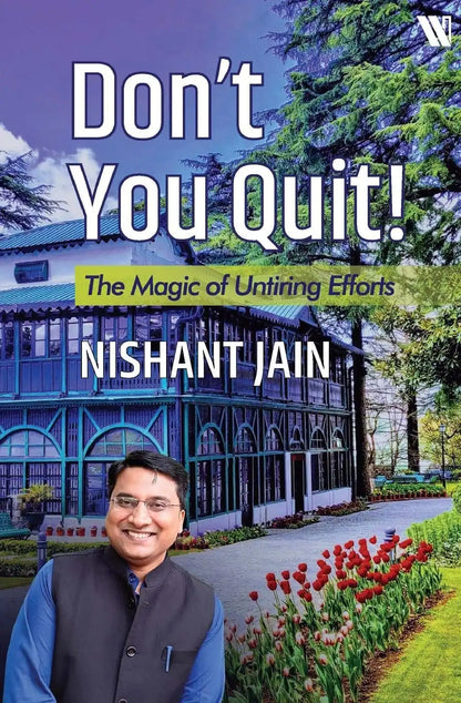 Don't You Quit : The Magic Of Untiring Efforts