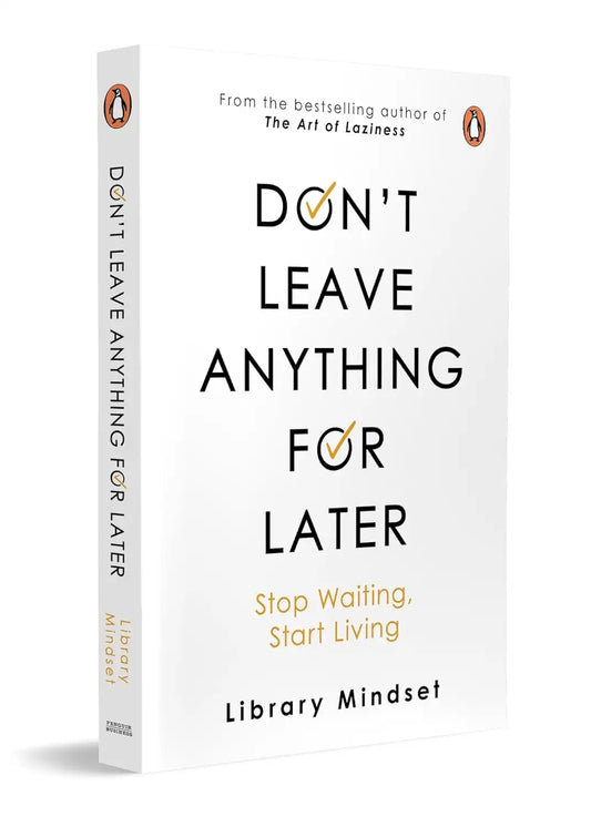 Don’t Leave Anything For Later : Stop Waiting, Start Living