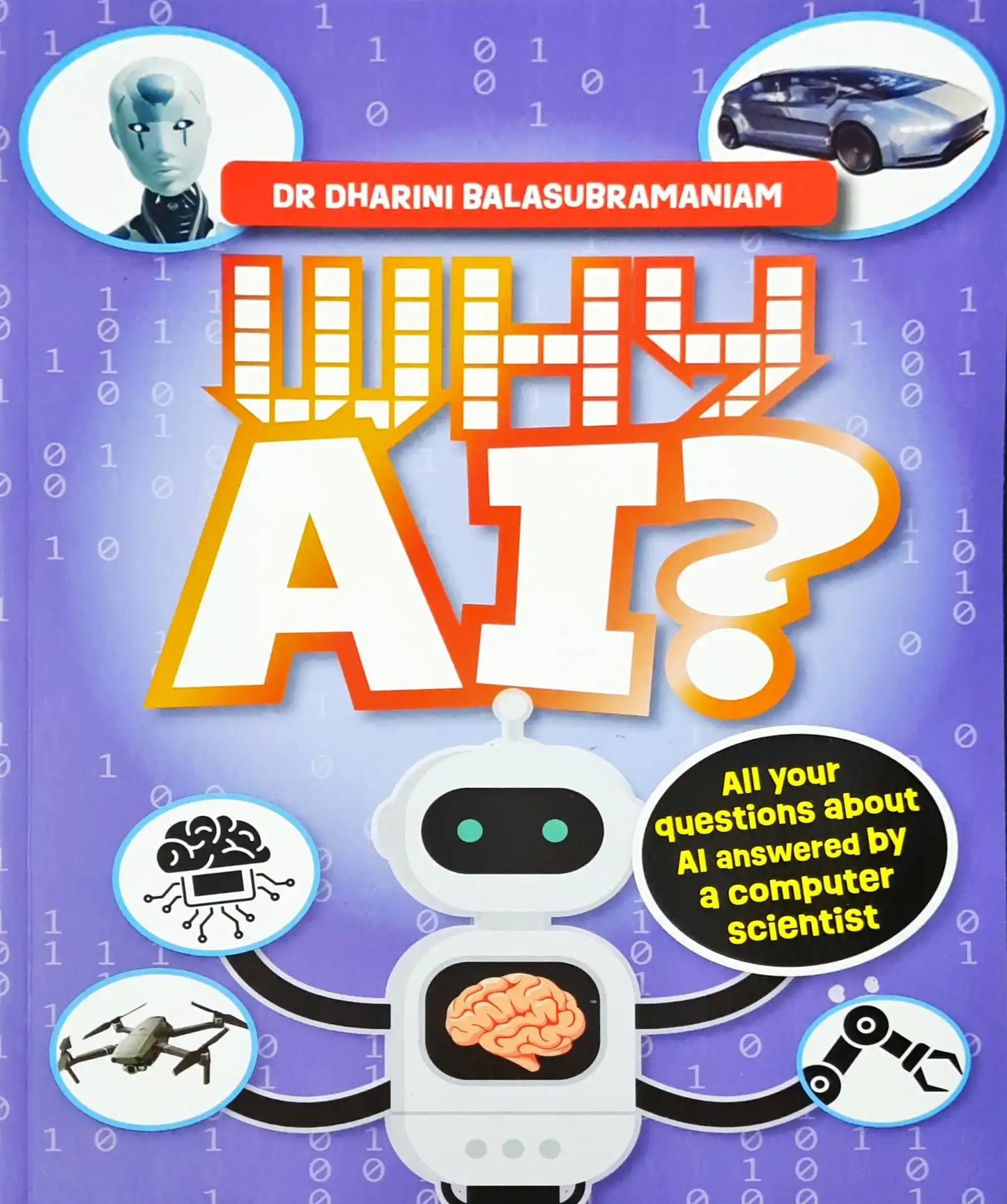 Why AI?: All your questions about artificial intelligence answered by a computer scientist
