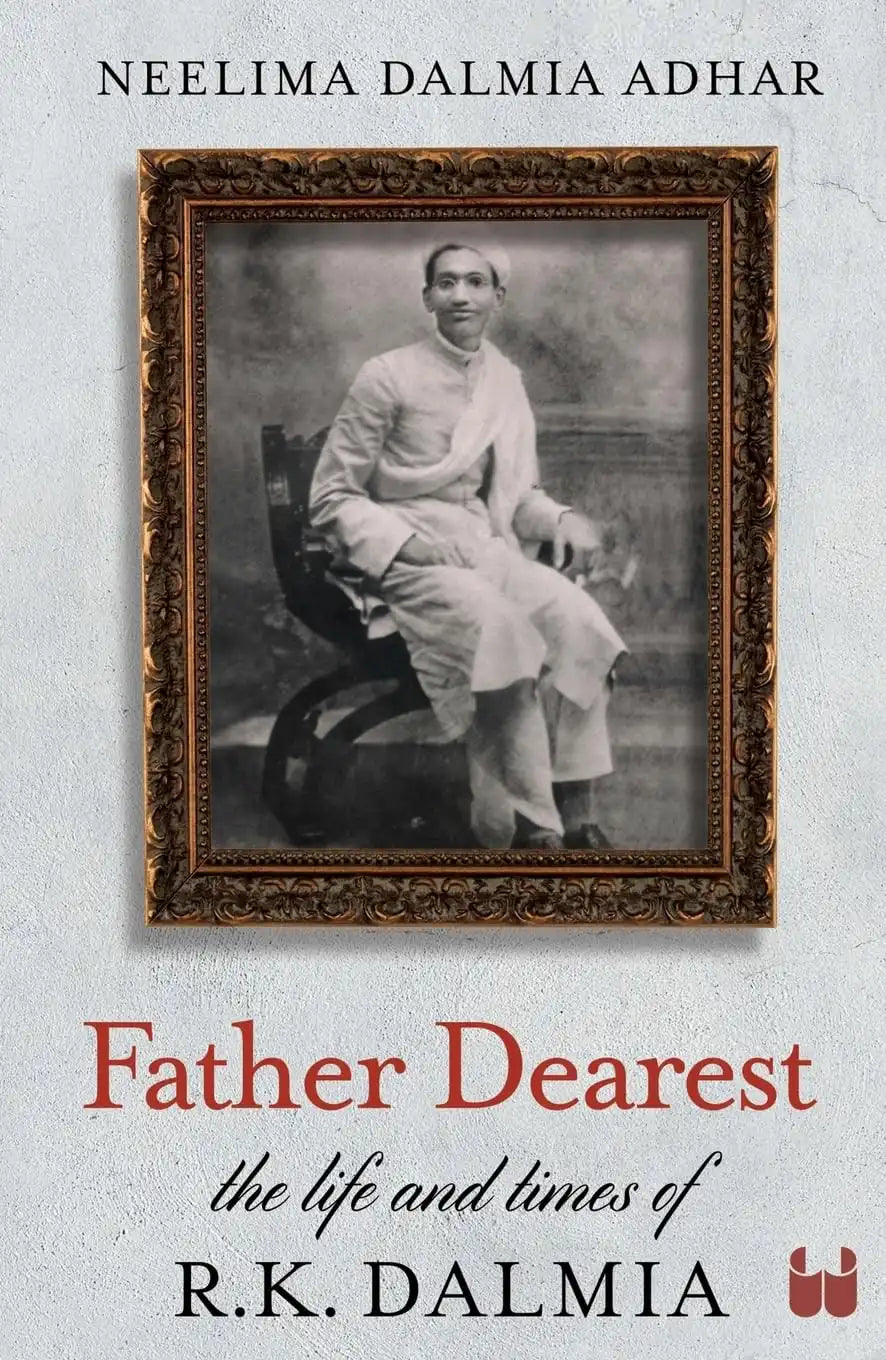 Father Dearest : The Life And Times Of R. K. Dalmia | Hardcover