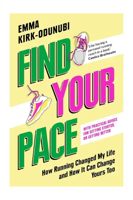 Find Your Pace : How Running Changed My Life and How It Can Change Yours Too