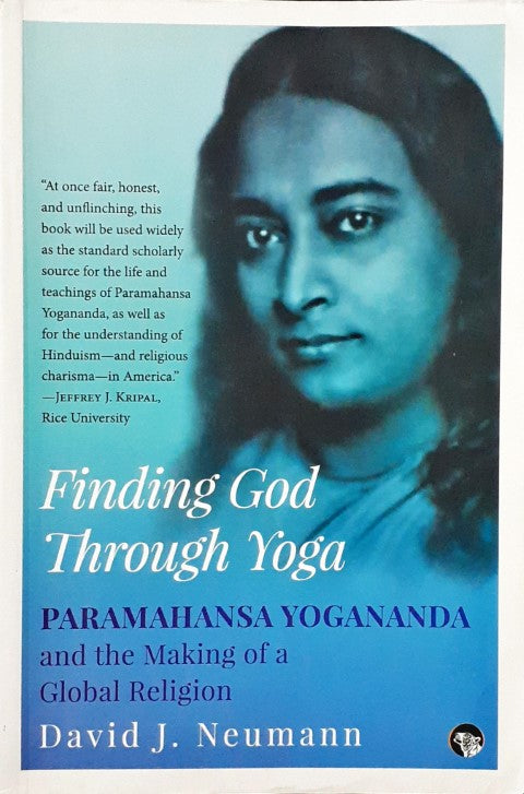 Finding God Through Yoga Paramahansa Yogananda And The Making Of A Global Religion