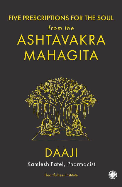 Five Prescriptions for the Soul from the Ashtavakra Mahagita