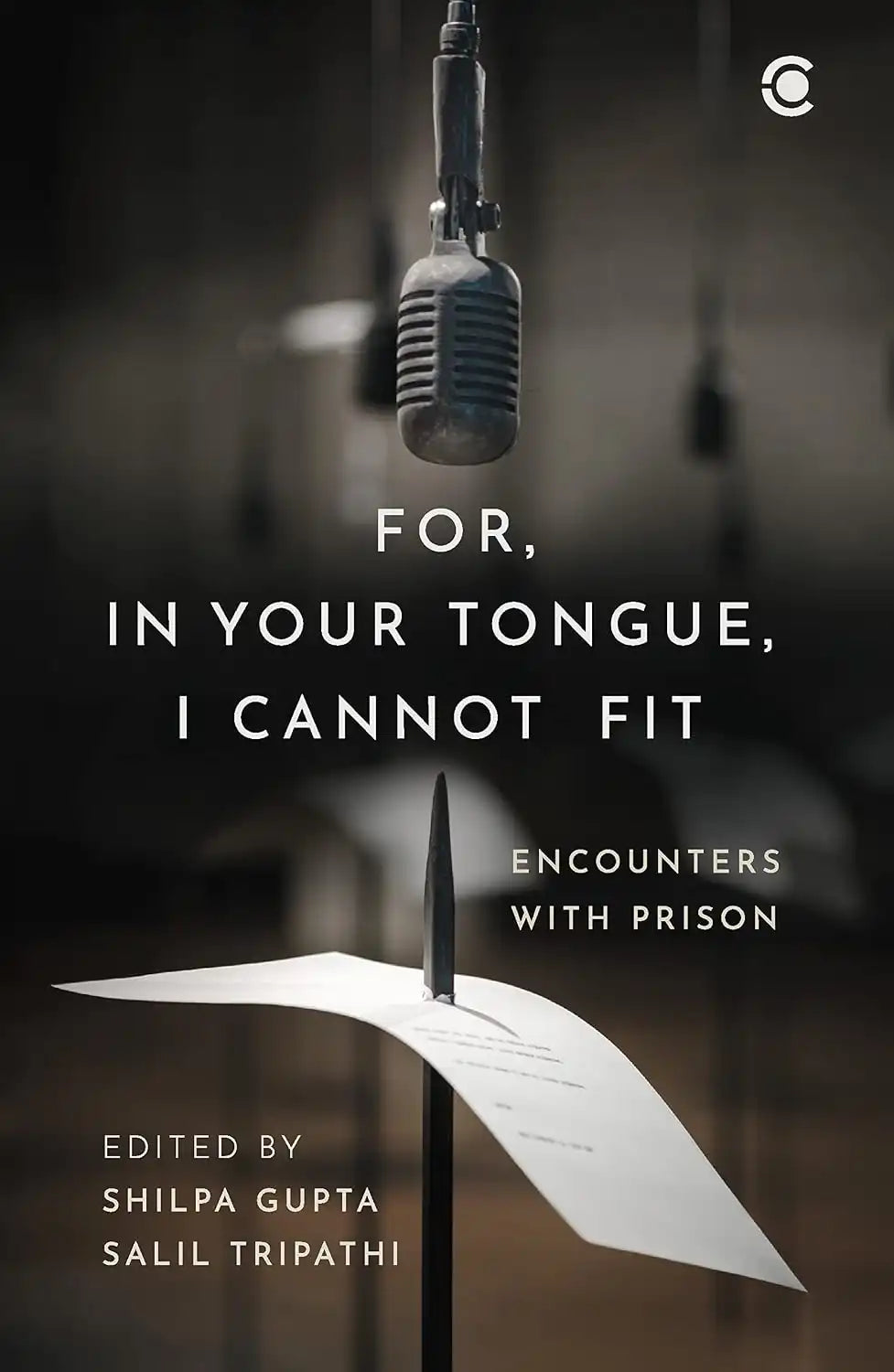 For, In Your Tongue, I Cannot Fit : Encounters With Prison