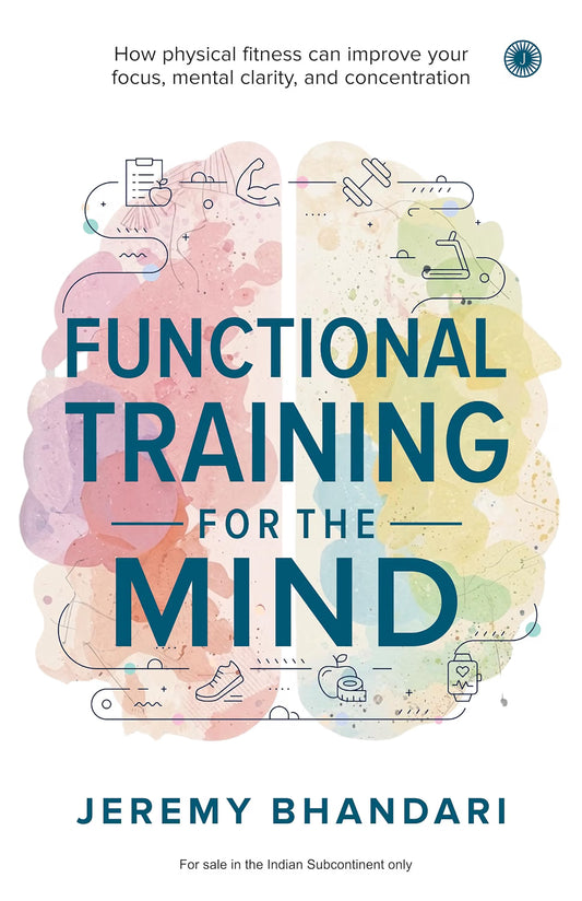 Functional Traning of the Mind : How physical fitness can improve your focus, mental clarity, and concentration