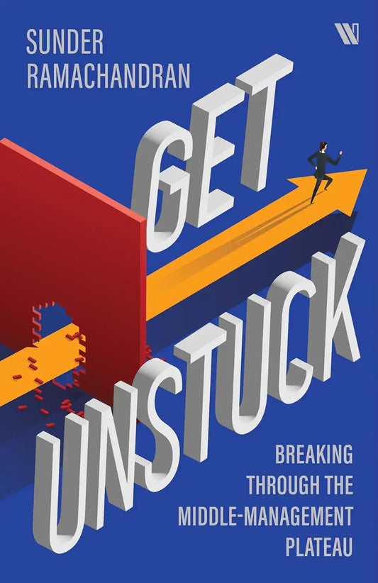 Get Unstuck : Breaking Through The Middle-Management Plateau
