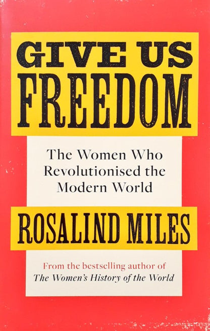 Give Us Freedom The Women Who Revolutionised The Modern World