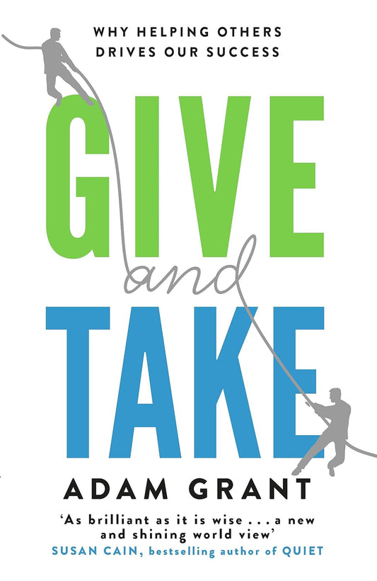 Give and Take : A Revolutionary Approach To Success