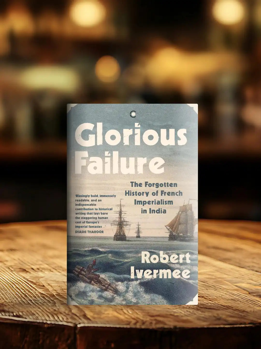 Glorious Failure : The Forgotten History Of French Imperialism In India