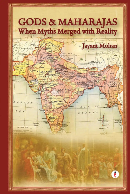 Gods & Maharajas : When Myths Merged With Reality | Hardcover