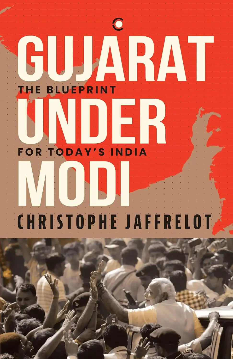 Gujarat Under Modi : The Blueprint For Today's India