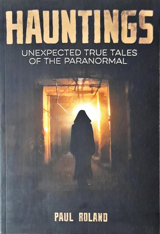 Hauntings Unexpected True Tales Of The Paranormal