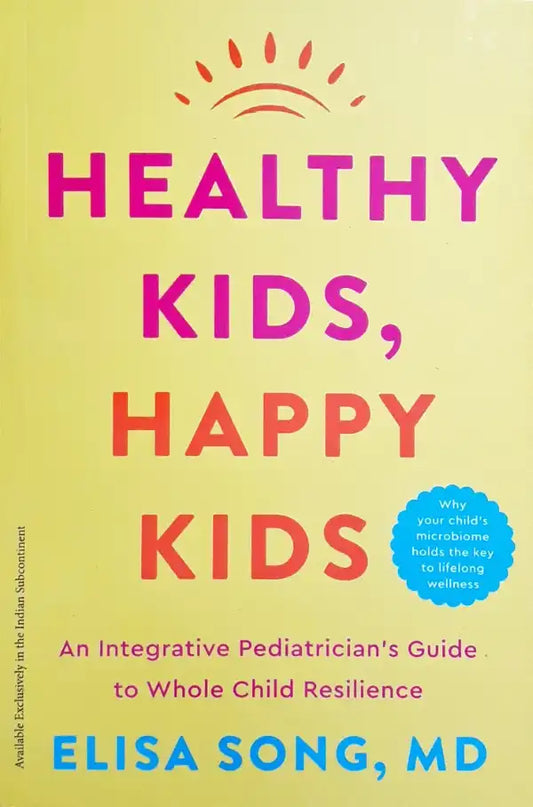 Healthy Kids, Happy Kids : An Integrative Pediatrician's Guide to Whole Child Resilience