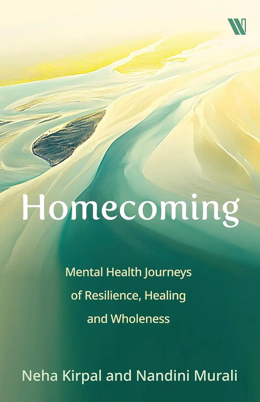 Homecoming : Mental Health Journeys Of Resilience, Healing And Wholeness