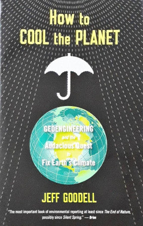How to Cool the Planet: Geoengineering and the Audacious Quest to Fix Earth's Climate