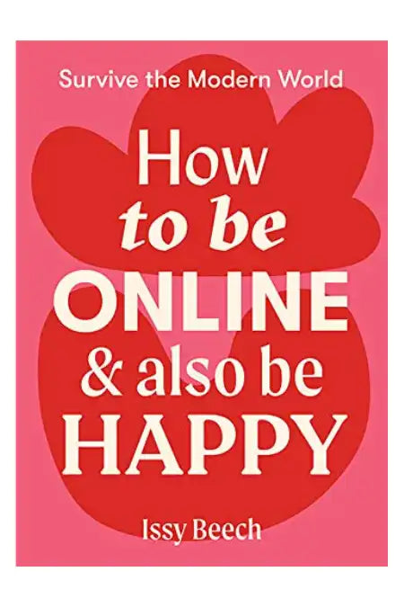How to be Online & Also Be Happy : Survive the Modern World