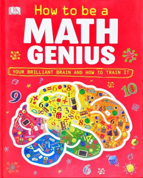 How to Be a Math Genius: Your Brilliant Brain and How to Train It