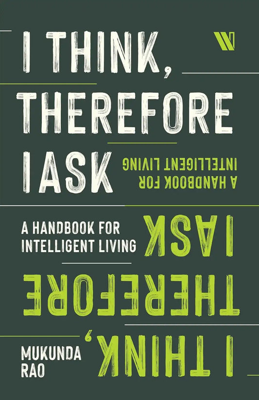 I Think, Therefore I Ask : A Handbook For Intelligent Living