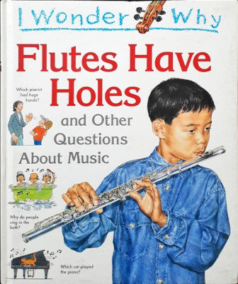 I Wonder Why Flutes Have Holes And Other Questions About Music