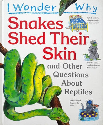 I Wonder Why Snakes Shed Their Skin And Other Questions About Reptiles