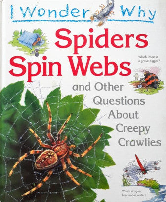 I Wonder Why Spiders Spin Webs And Other Questions About Creepy Crawlies