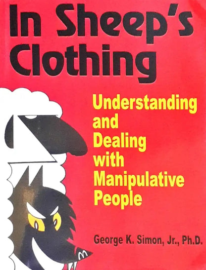 In Sheep's Clothing: Understanding and Dealing with Manipulative People