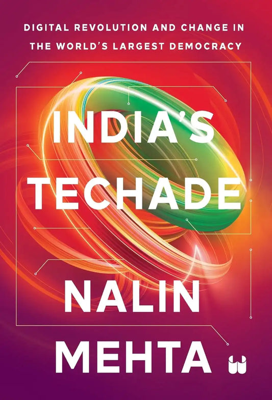 India’s Techade : Digital Revolution And Change In The World’s Largest Democracy