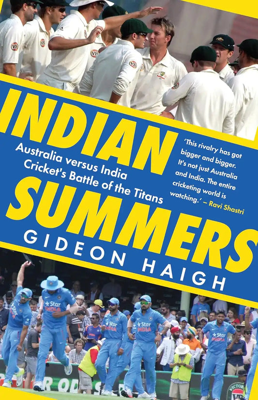 Indian Summers : Australia Versus India, Cricket’s Battle Of The Titans