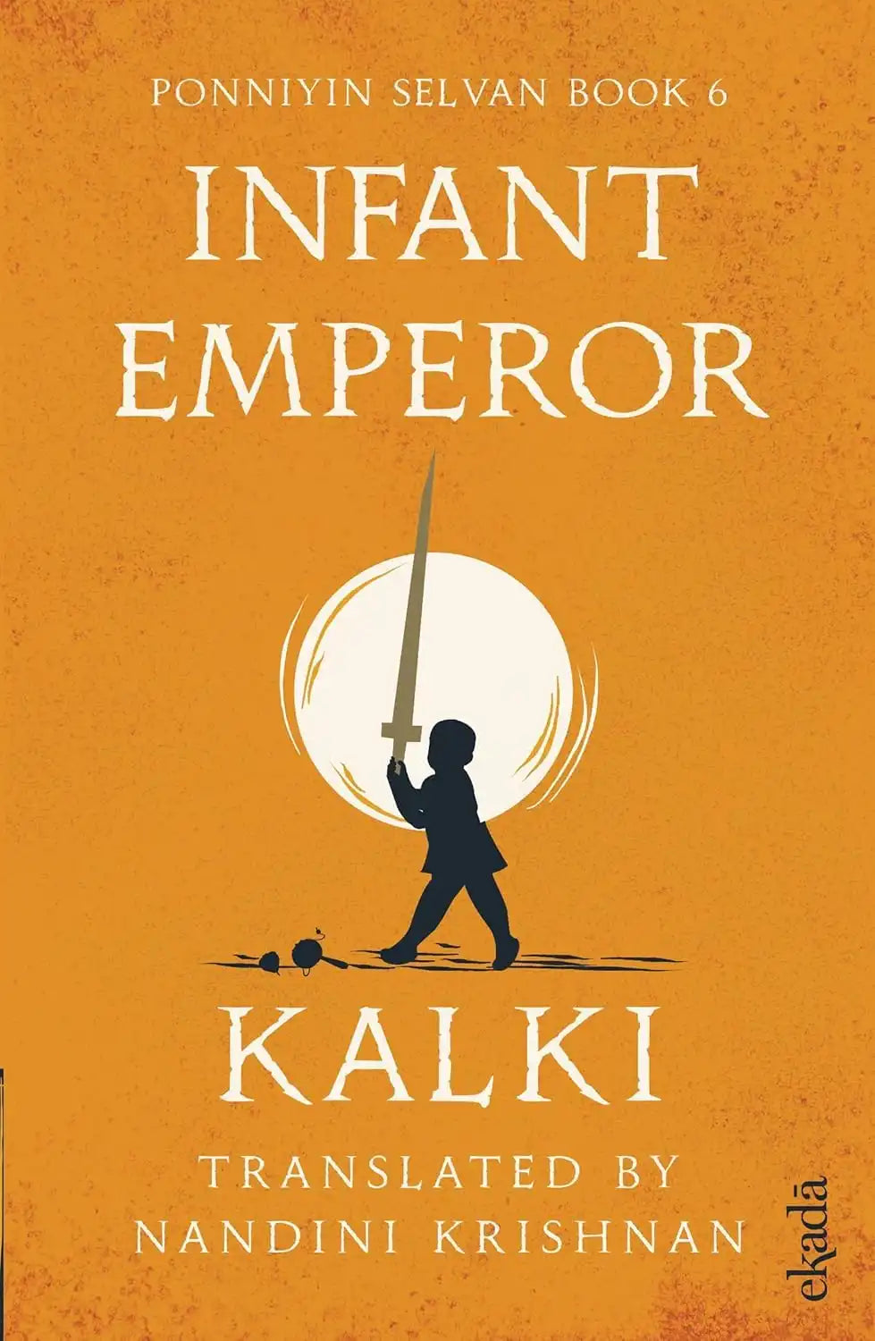 Infant Emperor (Ponniyin Selvan Book 6)