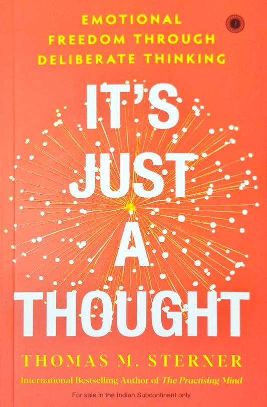It’s Just a Thought: Emotional Freedom through Deliberate Thinking