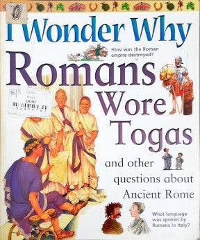 I Wonder Why Romans Wore Togas And Other Questions About Ancient Rome