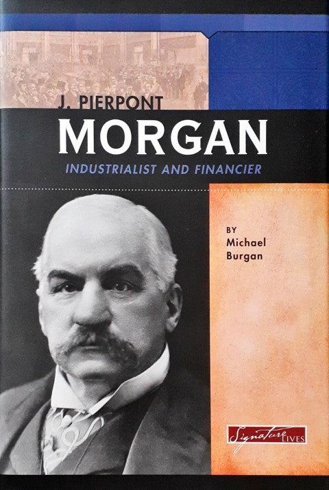 J Pierpont Morgan Industrialist and Financier Signature Lives